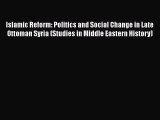 PDF Islamic Reform: Politics and Social Change in Late Ottoman Syria (Studies in Middle Eastern