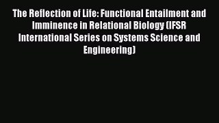 Read The Reflection of Life: Functional Entailment and Imminence in Relational Biology (IFSR