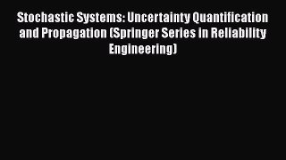 Download Stochastic Systems: Uncertainty Quantification and Propagation (Springer Series in