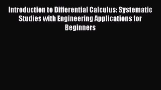 Read Introduction to Differential Calculus: Systematic Studies with Engineering Applications