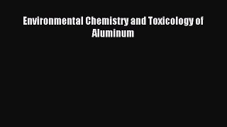 Read Environmental Chemistry and Toxicology of Aluminum Ebook Free