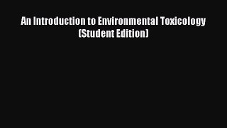 Download An Introduction to Environmental Toxicology (Student Edition) Ebook Online
