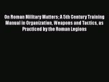 [PDF] On Roman Military Matters A 5th Century Training Manual in Organization Weapons and Tactics