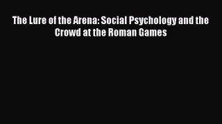 [PDF] The Lure of the Arena: Social Psychology and the Crowd at the Roman Games [Download]