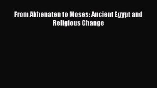 [PDF] From Akhenaten to Moses: Ancient Egypt and Religious Change [Download] Full Ebook