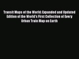 Read Transit Maps of the World: Expanded and Updated Edition of the World's First Collection