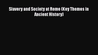 [PDF] Slavery and Society at Rome (Key Themes in Ancient History) [Read] Full Ebook