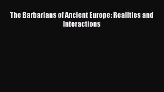 [PDF] The Barbarians of Ancient Europe: Realities and Interactions [Read] Full Ebook