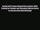 Read Coping with Trauma-Related Dissociation: Skills Training for Patients and Therapists (Norton