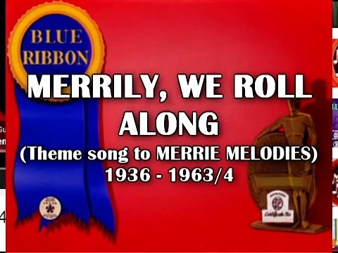 OUTDATED (see below for recent version)Theme song to Merrie Melodies (Merrily, We Roll Along)