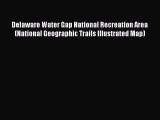 Read Delaware Water Gap National Recreation Area (National Geographic Trails Illustrated Map)