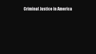 Read Criminal Justice in America Ebook Free