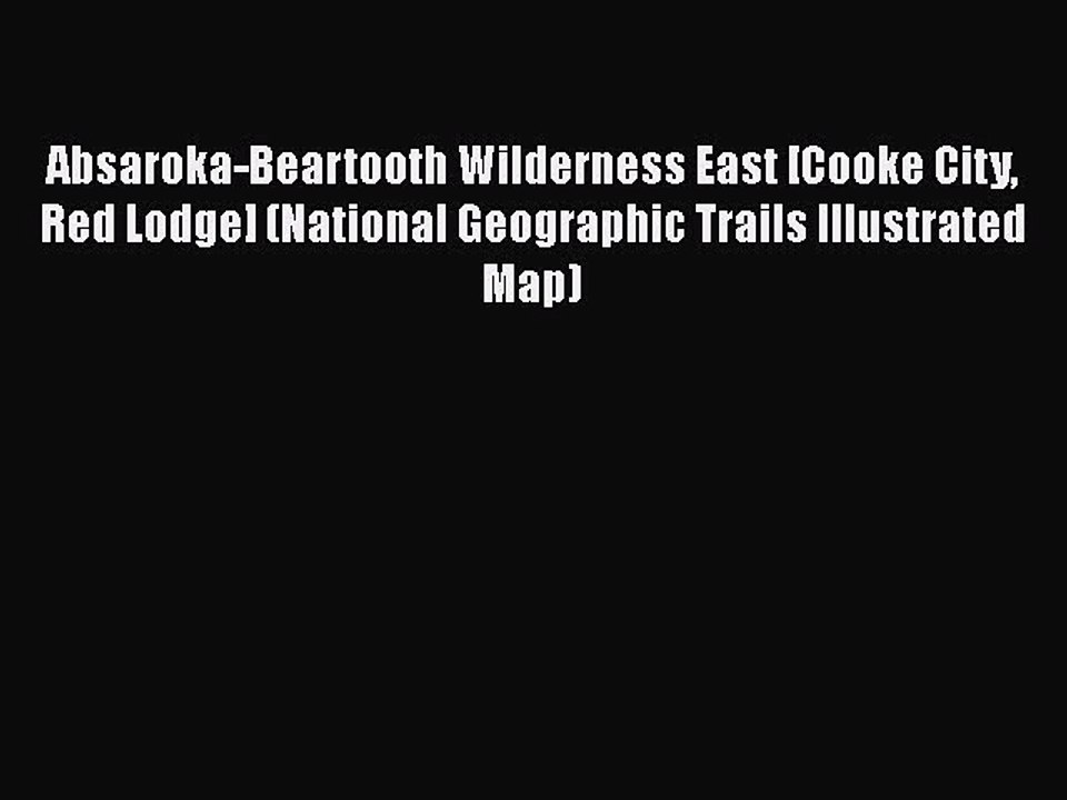 [PDF] Absaroka-Beartooth Wilderness East [Cooke City Red Lodge] (National Geographic Trails