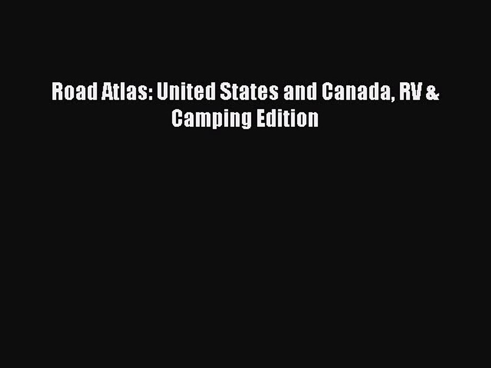 [PDF] Road Atlas: United States and Canada RV & Camping Edition [Read] Full Ebook