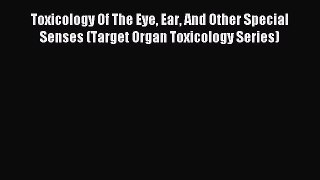 Download Toxicology Of The Eye Ear And Other Special Senses (Target Organ Toxicology Series)