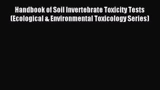 Read Handbook of Soil Invertebrate Toxicity Tests (Ecological & Environmental Toxicology Series)