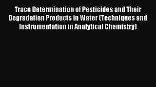 Read Trace Determination of Pesticides and Their Degradation Products in Water (Techniques