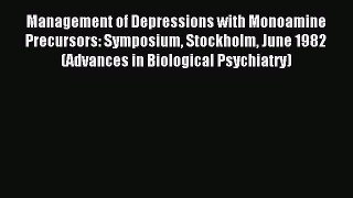 Read Management of Depressions with Monoamine Precursors: Symposium Stockholm June 1982 (Advances