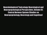 Read Neurobehavioral Toxicology: Neurological and Neuropsychological Perspectives Volume III: