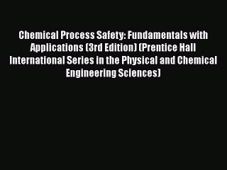 Read Chemical Process Safety: Fundamentals with Applications (3rd Edition) (Prentice Hall International