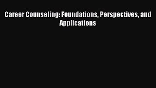 Read Career Counseling: Foundations Perspectives and Applications Ebook Online