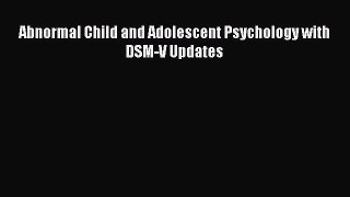 Read Abnormal Child and Adolescent Psychology with DSM-V Updates PDF Free