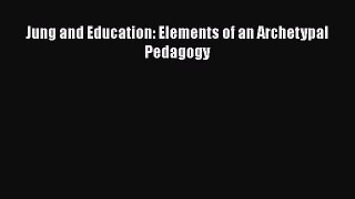 [PDF] Jung and Education: Elements of an Archetypal Pedagogy [Download] Full Ebook