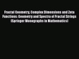 Read Fractal Geometry Complex Dimensions and Zeta Functions: Geometry and Spectra of Fractal