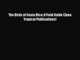 Read The Birds of Costa Rica: A Field Guide (Zona Tropical Publications) Ebook Free