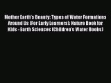 Download Mother Earth's Beauty: Types of Water Formations Around Us (For Early Learners): Nature