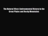 Read The Natural West: Environmental History in the Great Plains and Rocky Mountains Ebook