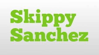 Skippy Sanchez meaning and pronunciation
