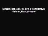 Read Savages and Beasts: The Birth of the Modern Zoo (Animals History Culture) Ebook Free