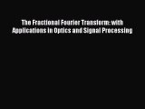 Read The Fractional Fourier Transform: with Applications in Optics and Signal Processing PDF