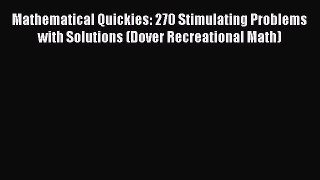 Download Mathematical Quickies: 270 Stimulating Problems with Solutions (Dover Recreational