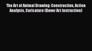 Download The Art of Animal Drawing: Construction Action Analysis Caricature (Dover Art Instruction)