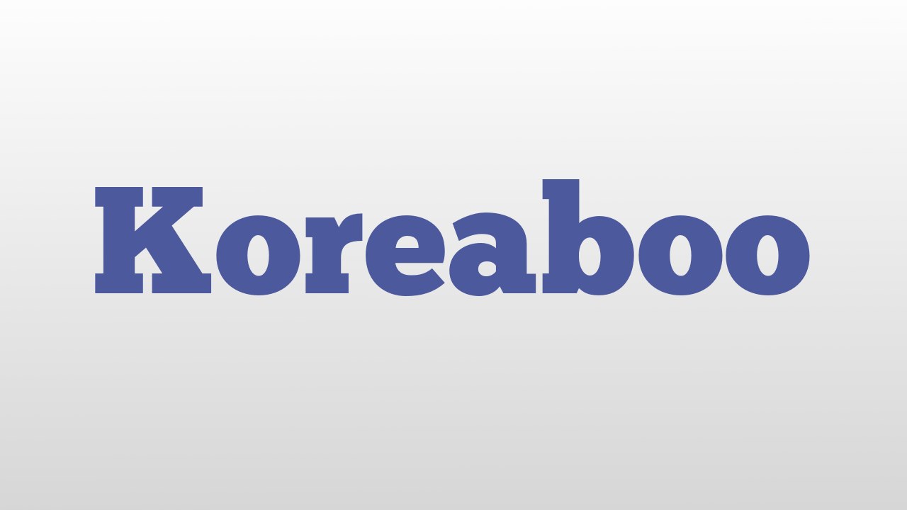 Koreaboo meaning and pronunciation
