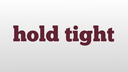 hold tight meaning and pronunciation