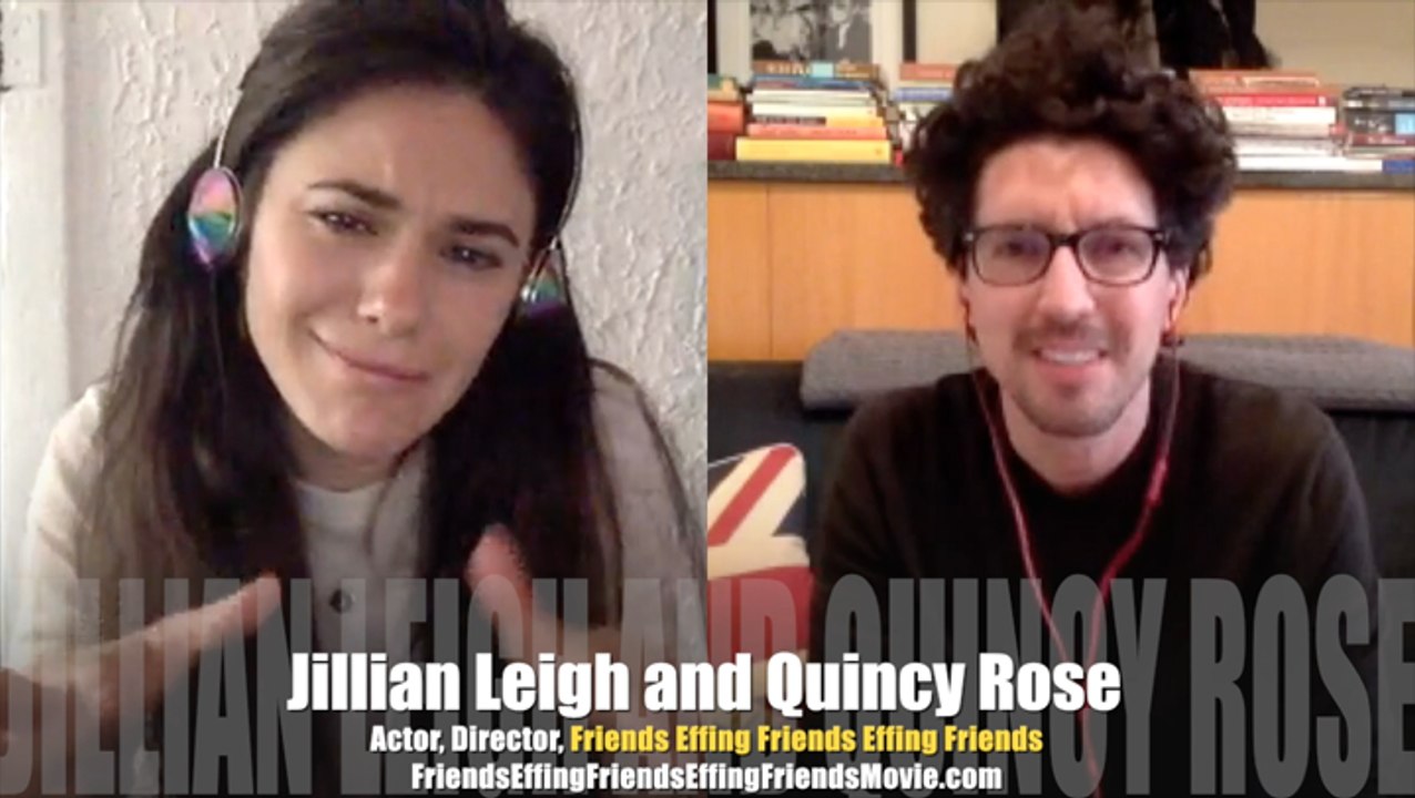 INTERVIEW Friends Effing Friends Effing Friends actress Jillian Leigh, director Quincy Rose