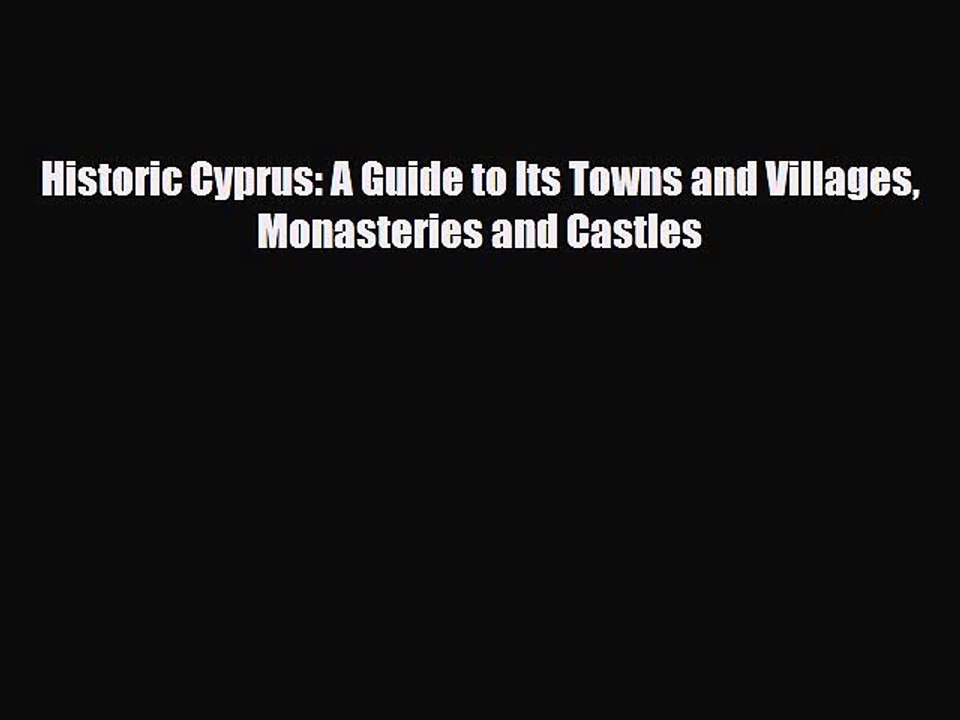 PDF Historic Cyprus: A Guide to Its Towns and Villages Monasteries and Castles PDF Book Free
