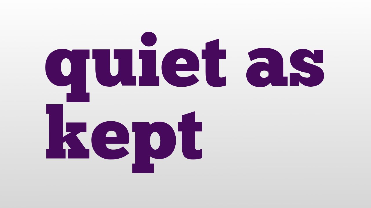 quiet as kept meaning and pronunciation - video Dailymotion