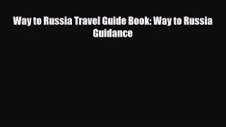 Download Way to Russia Travel Guide Book: Way to Russia Guidance Free Books
