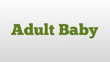 Adult Baby meaning and pronunciation