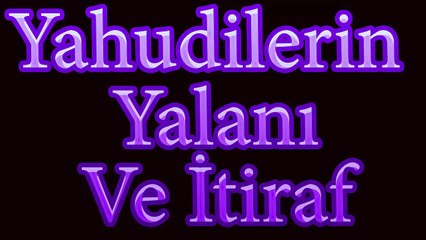 Yahudilerin Yalanı ve İtiaraf