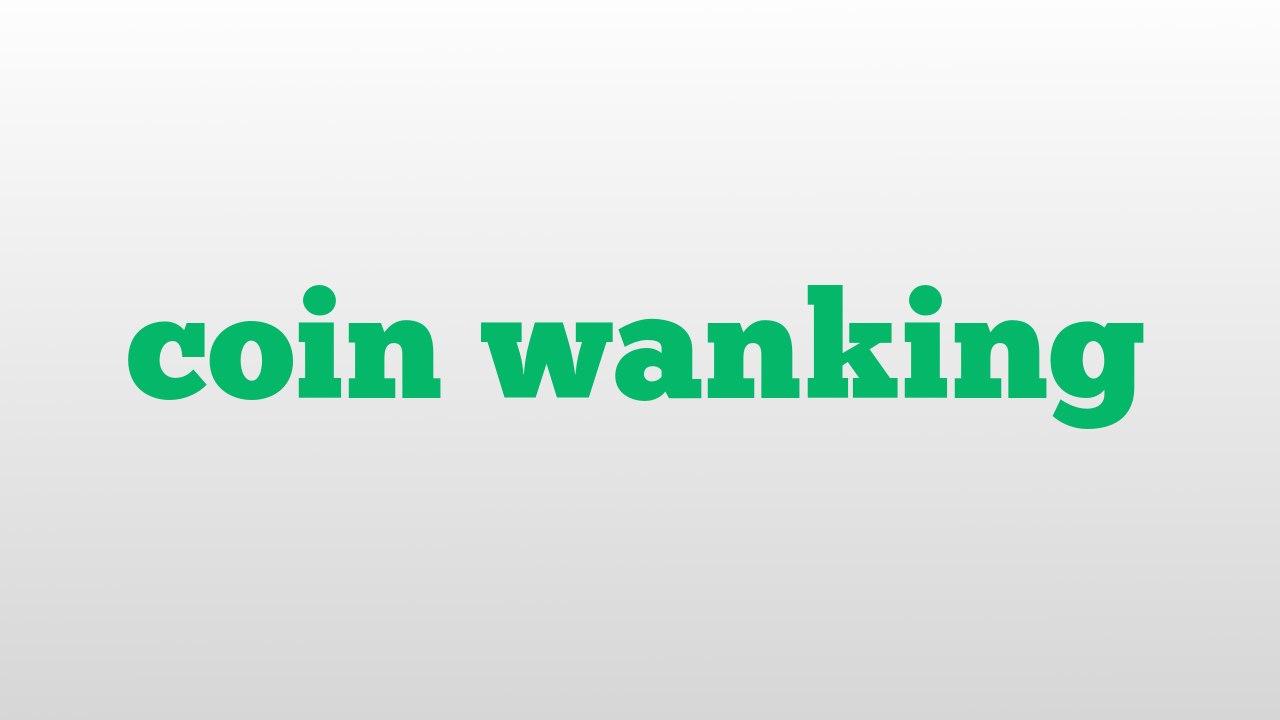 coin wanking meaning and pronunciation