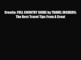 Download Croatia: FULL COUNTRY GUIDE by TRAVEL INSIDERS: The Best Travel Tips From A Croat