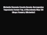 PDF Michelin Slovenia Croatia Bosnia-Herzegovina Yugoslavia Former Yug. of Macedonia Map 736