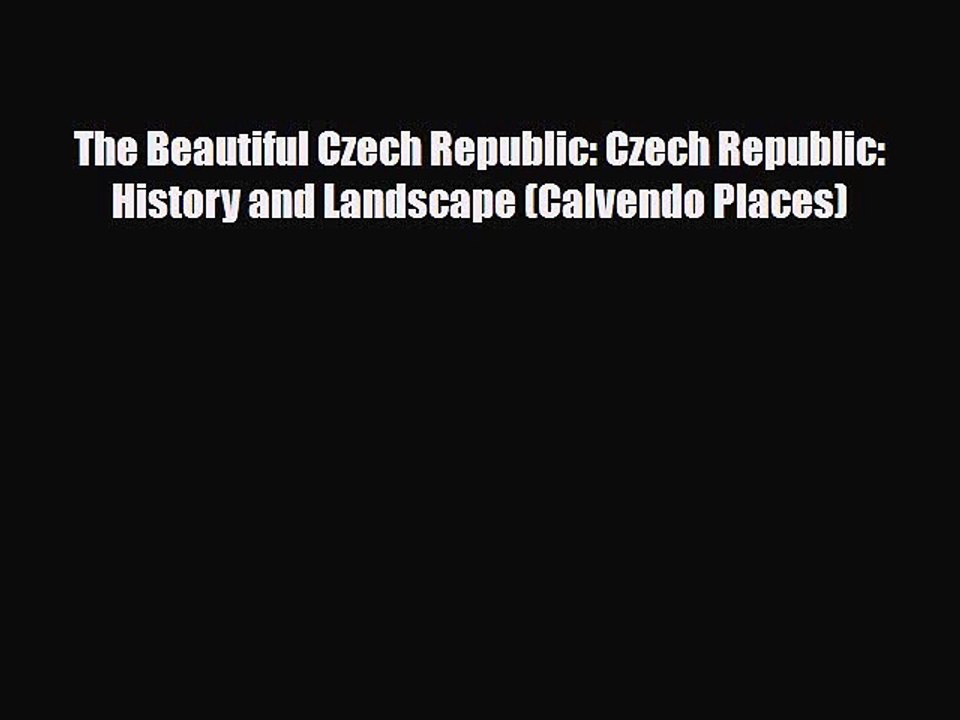 Download The Beautiful Czech Republic: Czech Republic: History and Landscape (Calvendo Places)