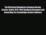 PDF The Historical Boundaries between Bosnia Croatia Serbia 1815-1945 Hardback Document and