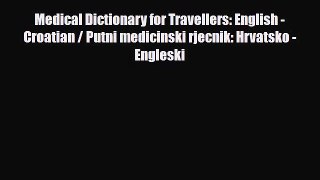 PDF Medical Dictionary for Travellers: English - Croatian / Putni medicinski rjecnik: Hrvatsko